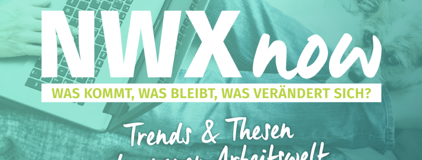 NWXnow - Trends & Thesen der neuen Arbeitswelt